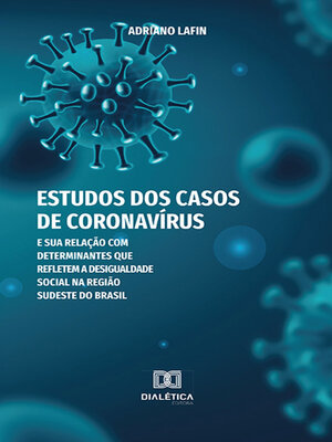 cover image of Estudos dos casos de Coronavírus e sua relação com determinantes que refletem a desigualdade social na região sudeste do Brasil